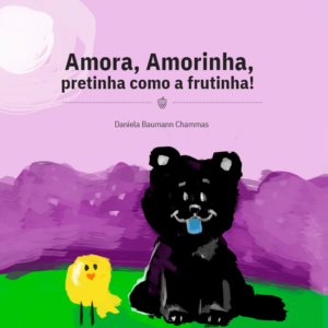 Amora, Amorinha, pretinha como a frutinha!